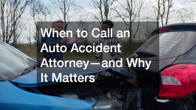 When to Call an Auto Accident Attorney—and Why It Matters