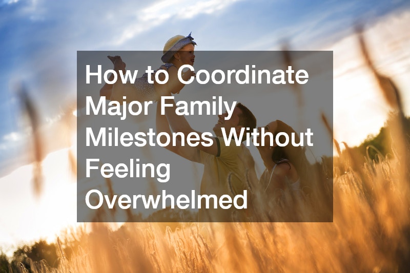 How to Coordinate Major Family Milestones Without Feeling Overwhelmed