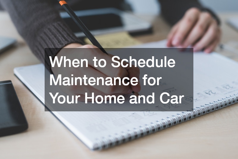 When to Schedule Maintenance for Your Home and Car
